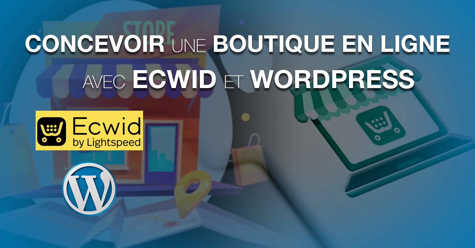 Apprendre Wordpress et Ecwid ou comment créer une boutique en ligne sans code